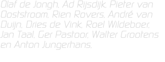 Olaf de Jongh, Ad Rijsdijk, Pieter van Ooststroom, Rien Rovers, André van Duijn, Dries de Vink, Roel Wildeboer, Jan Taal, Ger Pastoor, Walter Grootens en Anton Jungerhans, 