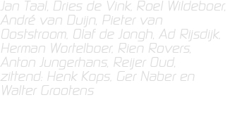 Jan Taal, Dries de Vink, Roel Wildeboer, André van Duijn, Pieter van Ooststroom, Olaf de Jongh, Ad Rijsdijk, Herman Wortelboer, Rien Rovers, Anton Jungerhans, Reijer Oud, zittend: Henk Kops, Ger Naber en Walter Grootens 