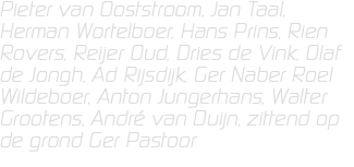 Pieter van Ooststroom, Jan Taal, Herman Wortelboer, Hans Prins, Rien Rovers, Reijer Oud, Dries de Vink, Olaf de Jongh, Ad Rijsdijk, Ger Naber Roel Wildeboer, Anton Jungerhans, Walter Grootens, André van Duijn, zittend op de grond Ger Pastoor